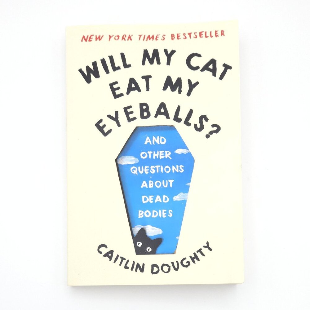 Will My Cat Eat My Eyeballs? Paperback by Caitlin Doughty